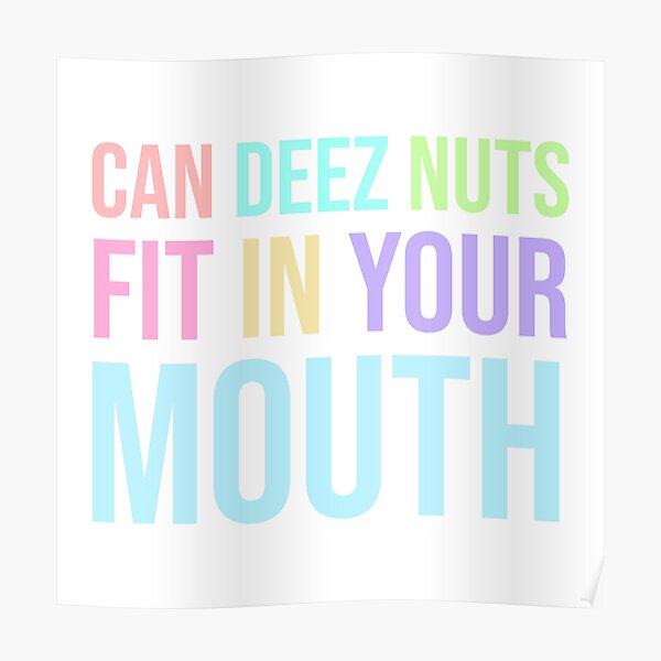 "can deez nuts fit in your mouth" Poster for Sale by Trexstudioarts