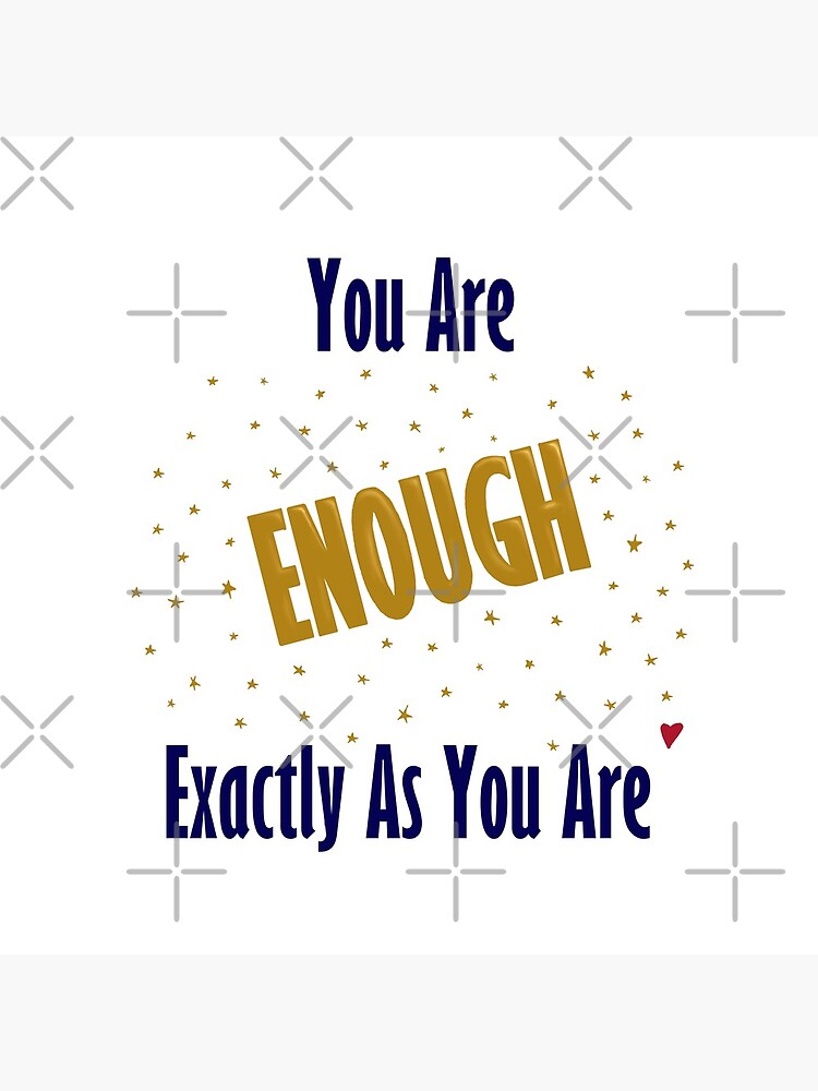 "You Are Enough As You Are" Poster by ExMoLiving Redbubble