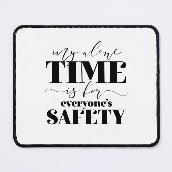 Item preview, My Alone Time Is For Everyone's Safety designed and sold by ZoollGraphics.