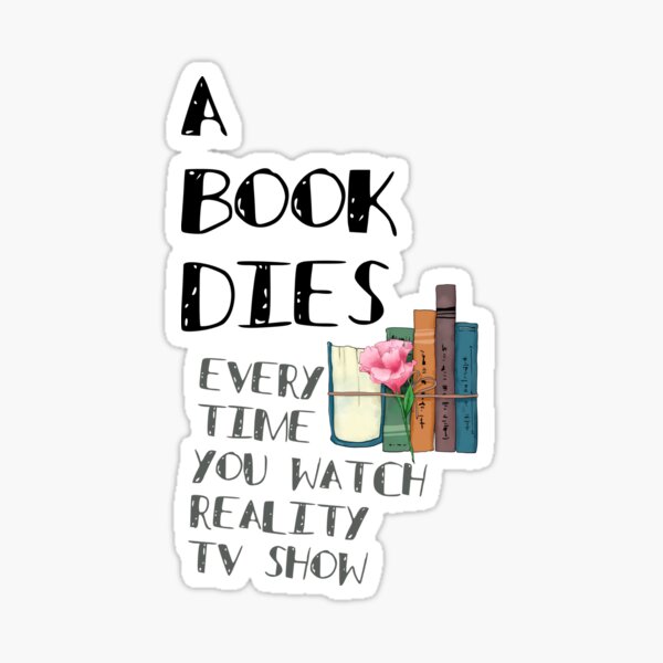 Book Dies Every Time You Watch Reality Tv Sticker