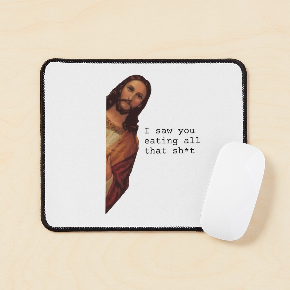 I saw you eating all that sh*t, funny Jesus meme Poster for Sale by  NomadMessenger | Redbubble