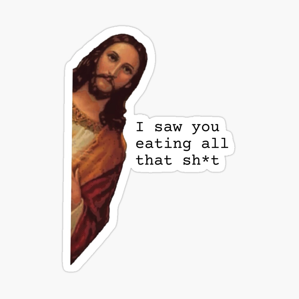 I saw you eating all that sh*t, funny Jesus meme Poster for Sale by  NomadMessenger | Redbubble