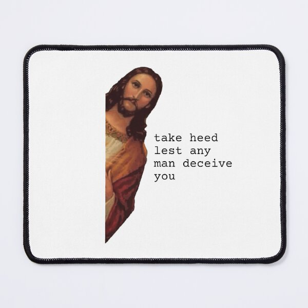 Item preview, Take heed lest any man deceive you, Funny Jesus meme designed and sold by NomadMessenger.