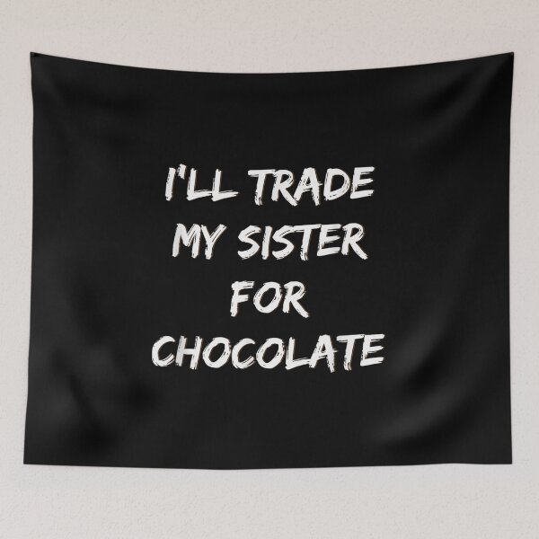 Item preview,  Trade Sister Chocolate Funny Saying designed and sold by rubysheila.