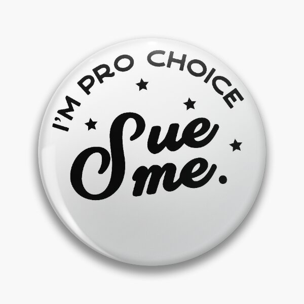 Item preview, I'm Pro Choice. Sue me. designed and sold by mickwithanm.