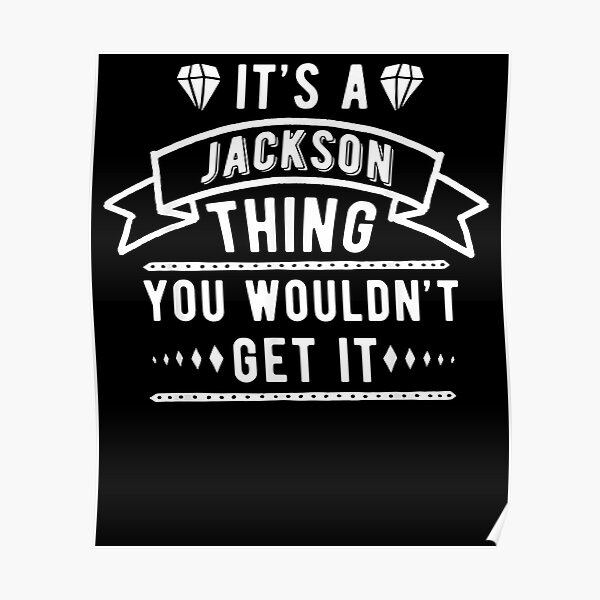 "It's A Jackson Thing You Wouldn't Get It Jackson Last Name " Poster by