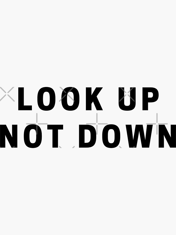 Look Up Not Down by Necktonic-Store