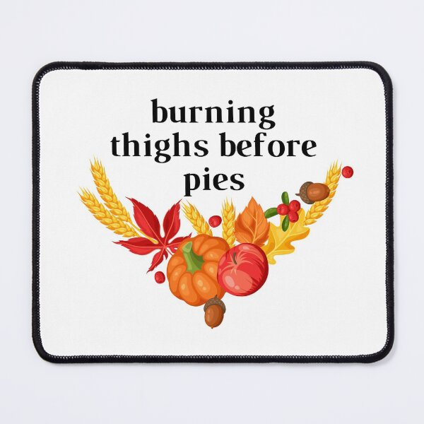 Item preview, Burning Thighs Before Pies funny Thanksgiving designed and sold by Stylish-choice.