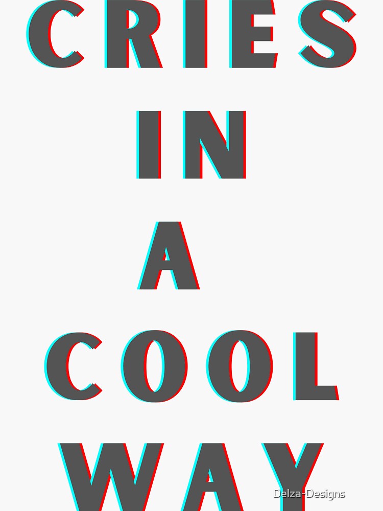 "cries in a cool way" Sticker for Sale by DelzaDesigns Redbubble