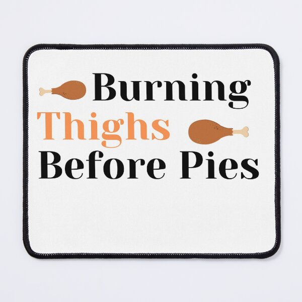 Item preview, Burning Thighs Before Pies funny Thanksgiving designed and sold by Stylish-choice.