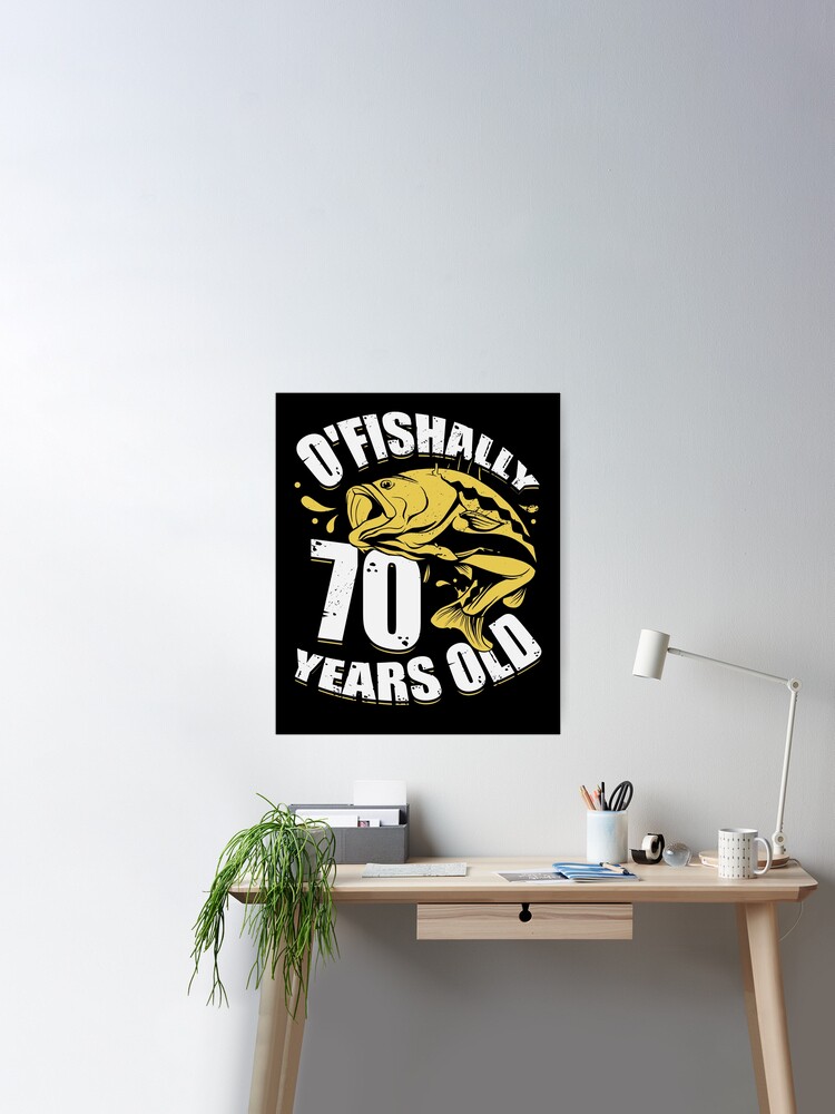 O'Fishally 70 Years Old Fisherman Birthday Gift Poster for Sale