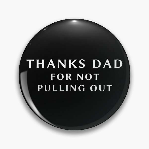 Item preview, Thanks Dad For Not Pulling Out designed and sold by WholesumArt.
