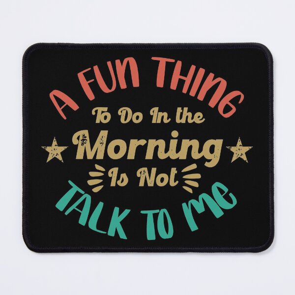 Item preview, a fun thing to do in the morning is not talk to me designed and sold by TH3--DESIGNER.