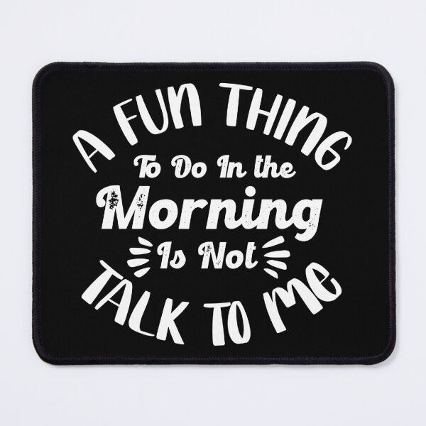 Item preview, a fun thing to do in the morning is not talk to me designed and sold by TH3--DESIGNER.