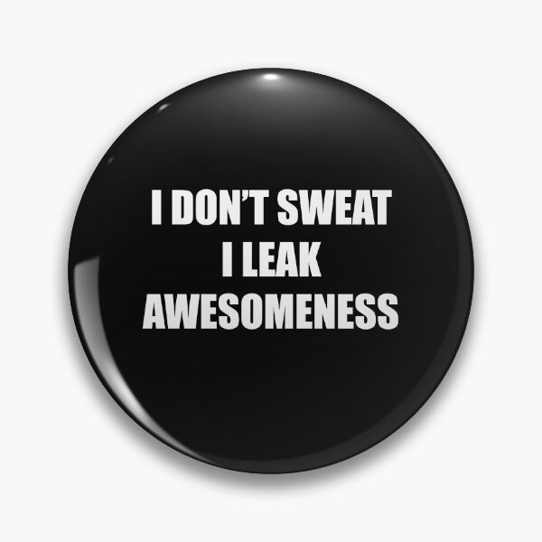 Item preview, I Don't Sweat I Leak Awesomeness designed and sold by Dope-designs-18.