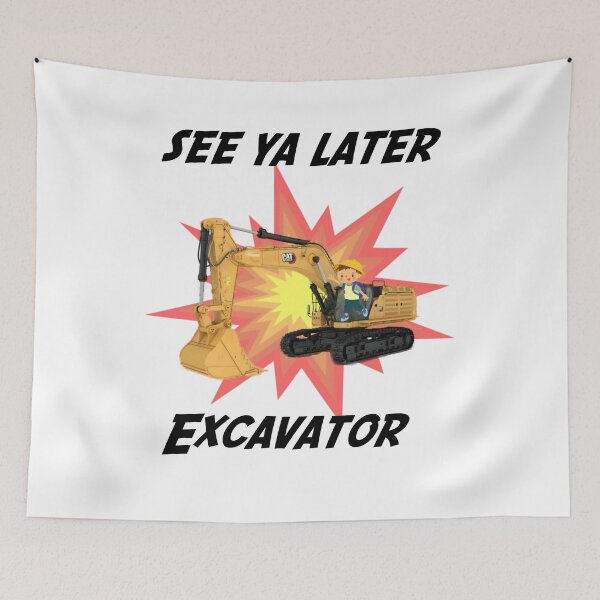 Item preview, See Ya Later Excavator, See You Later Excavator designed and sold by HazardPaay.