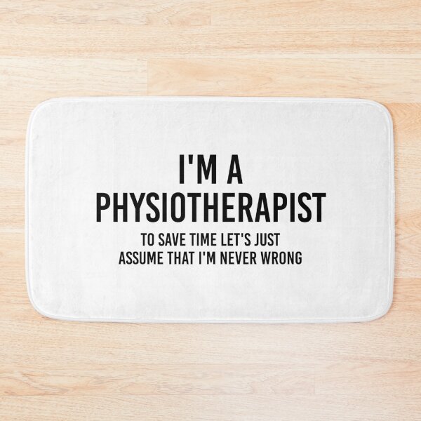 Item preview, I'm a Physiotherapist To save time let's just assume I'm never wrong | Funny physiotherapist quotes designed and sold by Violet Treasures.