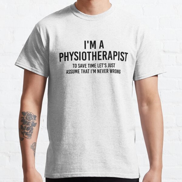 Item preview, I'm a Physiotherapist To save time let's just assume I'm never wrong | Funny physiotherapist quotes designed and sold by Violet Treasures.