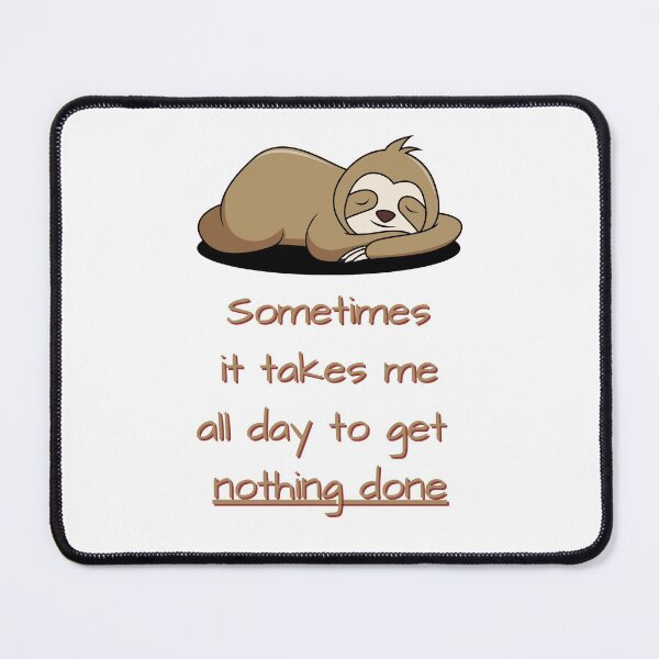 Item preview, Sometimes It Takes Me All Day To Get Nothing Done designed and sold by LoboAttire.