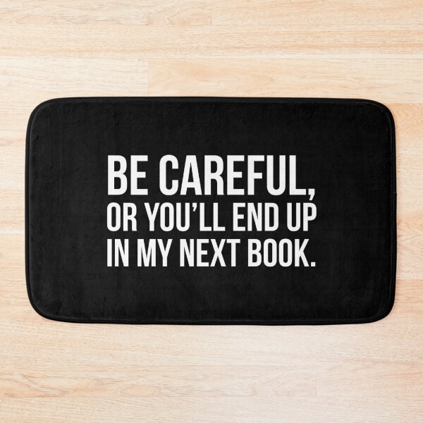 Item preview, Be Careful, Or You Will End Up In My Next Book. designed and sold by evokearo.