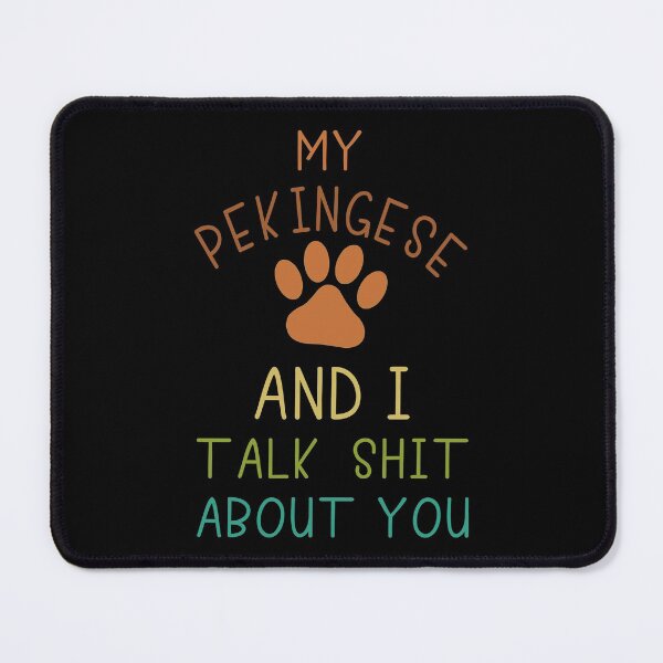 Item preview, My Pekingese and I talk shit about you designed and sold by likebakerdo.