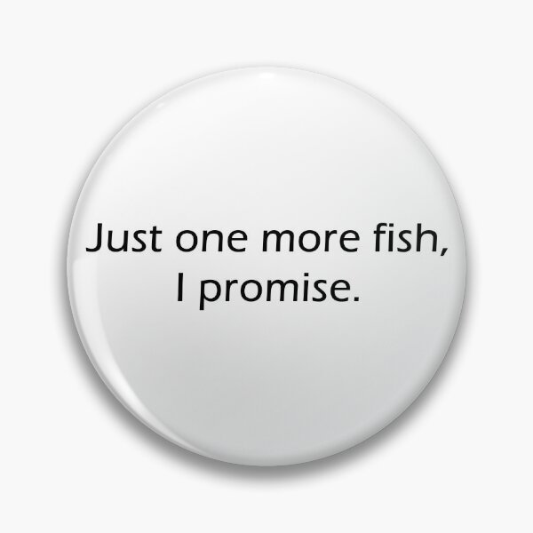 Item preview, Just one more fish, I promise  designed and sold by CaptinAubs.