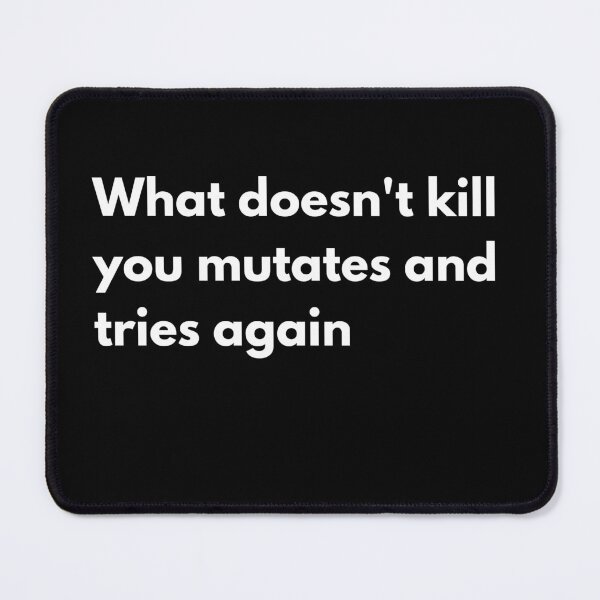 Item preview, What doesn't kill you mutates and tries again designed and sold by printernet.
