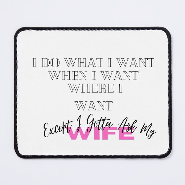 Item preview, I Do What I Want When I Want Where I Want Except I Gotta Ask My Wife designed and sold by hemokhtar.