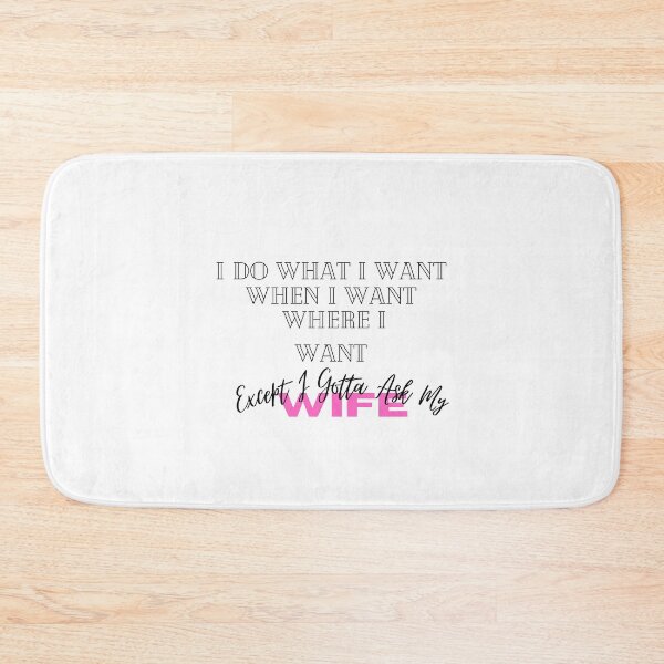Item preview, I Do What I Want When I Want Where I Want Except I Gotta Ask My Wife designed and sold by hemokhtar.