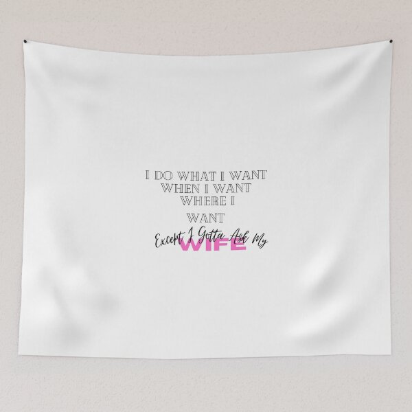 Item preview, I Do What I Want When I Want Where I Want Except I Gotta Ask My Wife designed and sold by hemokhtar.
