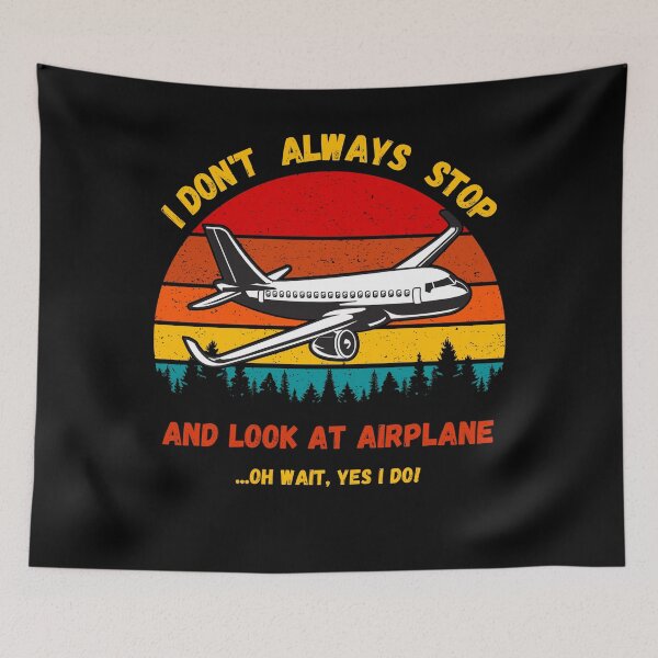 Item preview, I Don't Always Stop And Look At Airplanes. Present for aviation enthusiast. designed and sold by Kipcio.