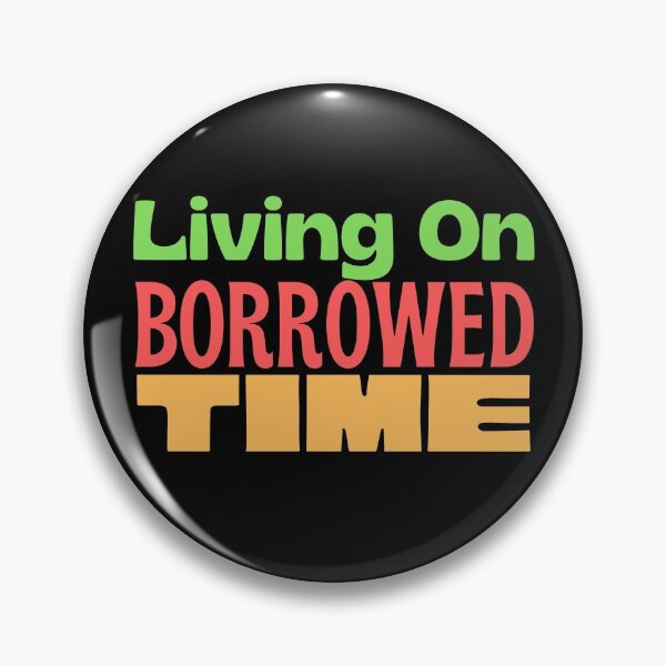 Item preview, Living On Borrowed Time designed and sold by kwbord.