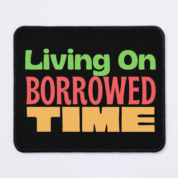 Item preview, Living On Borrowed Time designed and sold by kwbord.