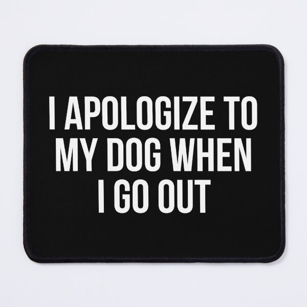 Item preview, I Apologize To My Dog When I Go Out designed and sold by evokearo.