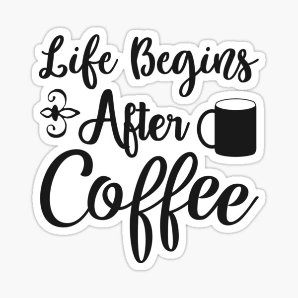 Life Begins After Coffee Sticker