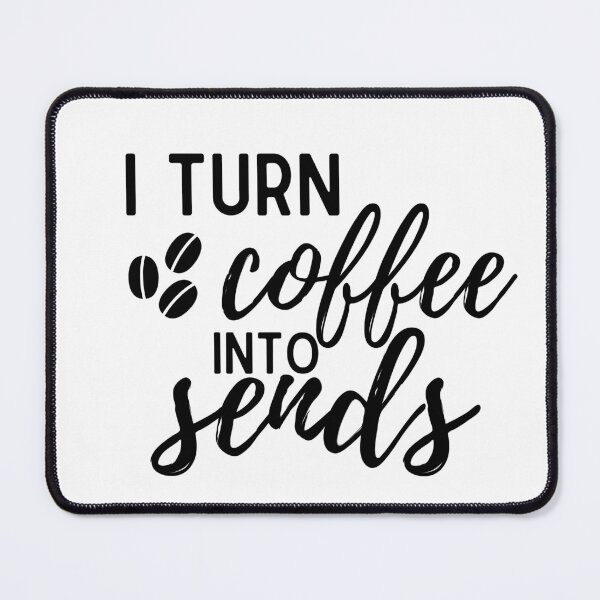 Item preview, I Turn Coffee into Sends apparel designed and sold by choceclairs.