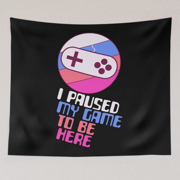 Item preview, I paused my game to be here classic v7 designed and sold by RafaelLima7.