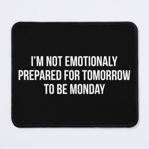 Item preview, I'm Not Emotionally Prepared For Tomorrow To Be Monday designed and sold by evokearo.