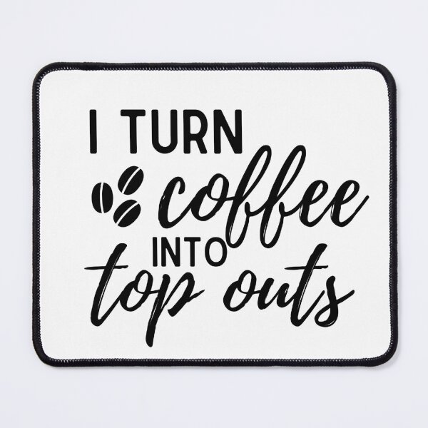 Item preview, I Turn Coffee into top outs apparel designed and sold by choceclairs.