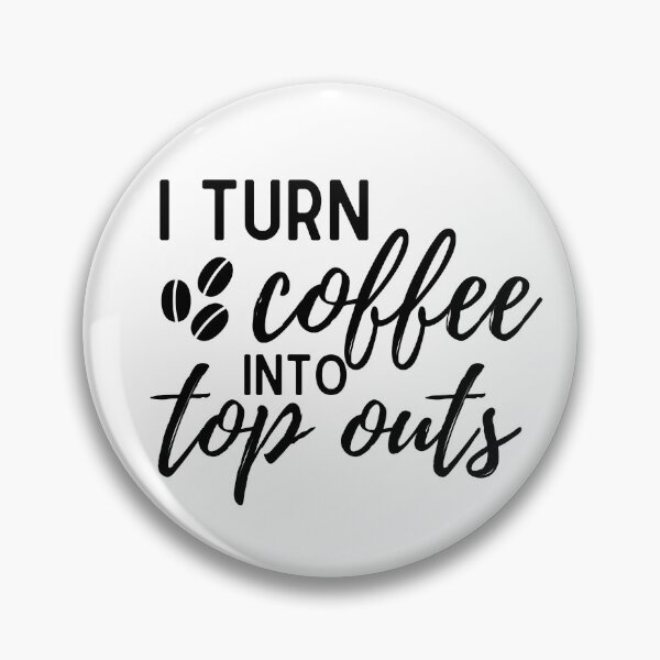 Item preview, I Turn Coffee into top outs apparel designed and sold by choceclairs.