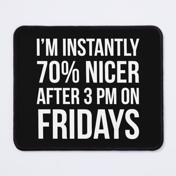 Item preview, I'm Instantly 70% Nicer After 3 pm On Fridays designed and sold by evokearo.