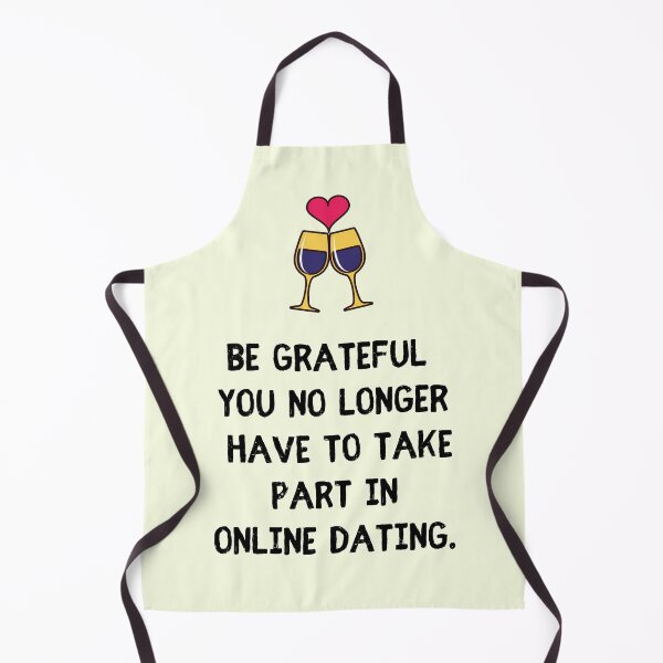 Item preview, Be grateful you no longer have to take part in online dating Wedding Celebration designed and sold by LJWDesigns.