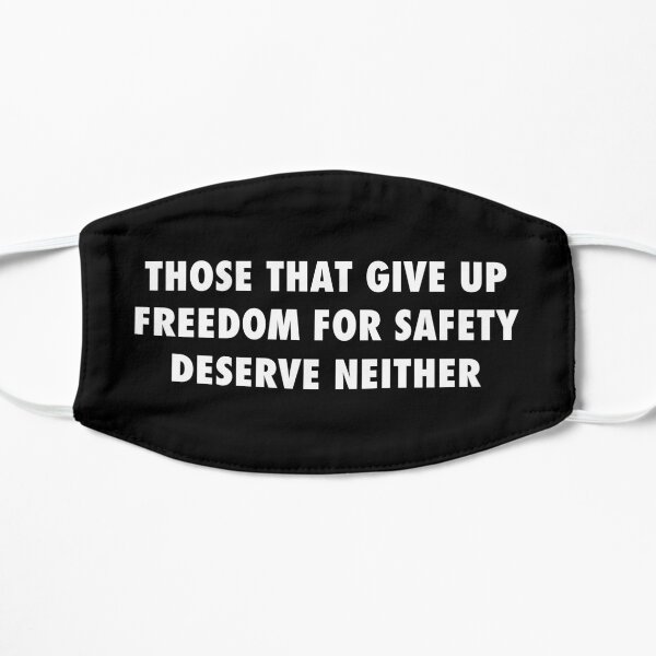 Those who give up freedom for safety deserve neither, sarcastic protest, white text Flat Mask