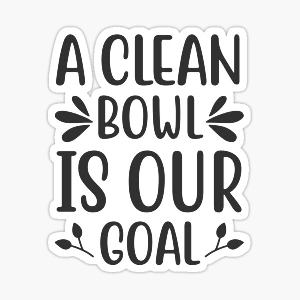 Clean Bowl is Our Goal Sticker