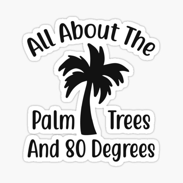 All About the Palm Trees and 80 Degrees Sticker