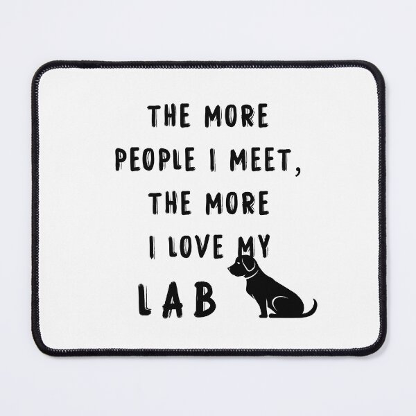 Item preview, The More People I Meet The More I Love My Lab T-Shirt lab Lover Pet Rescue lab Family lab Shirt Family Mens Ladies Womens Youth Kids T-shirt designed and sold by then1.