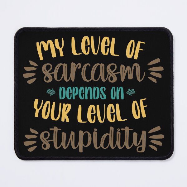 Item preview, My Level of Sarcasm Depends on Your Level of Stupidity designed and sold by TH3--DESIGNER.
