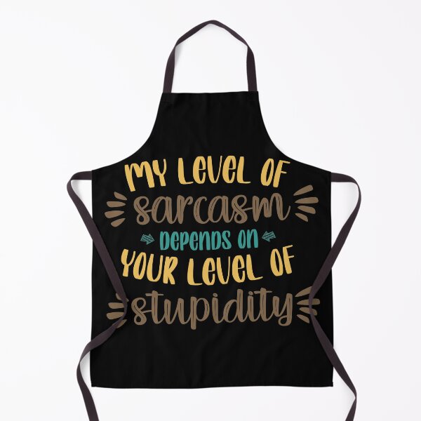 Item preview, My Level of Sarcasm Depends on Your Level of Stupidity designed and sold by TH3--DESIGNER.
