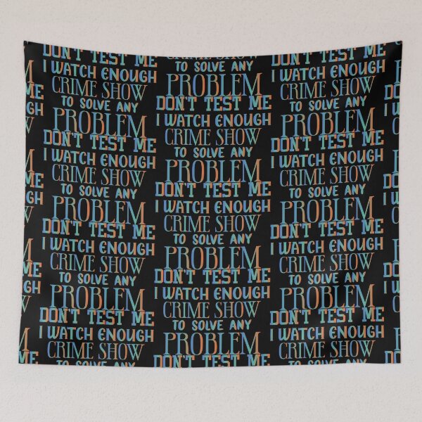 Item preview, Don't test me i watch enough crime show to solve any problem - Sarcastic Funny Hilarious Present For Mom, Dad , Girlfriend Or Boyfriend designed and sold by Aymanclothings.