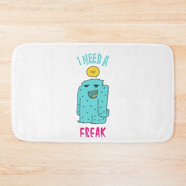 Item preview, I need a freak designed and sold by fhodgson.